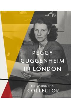 Coperta cărții 'Peggy Guggenheim in London: The Making of a Collector - Grazina Subelyte Grant'