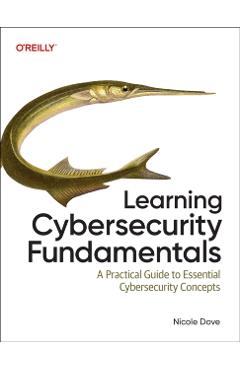 Coperta cărții 'Learning Cybersecurity Fundamentals - Nicole Dove'