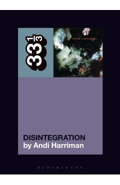 Coperta cărții 'Cure's Disintegration - Andi (music Journalist Harriman'