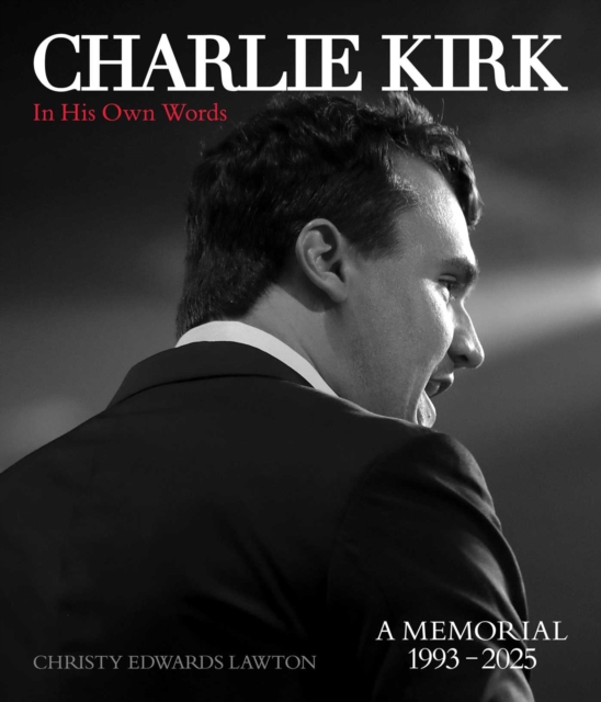 Coperta cărții 'Charlie Kirk, in His Own Words - Christy Edwards Lawton'