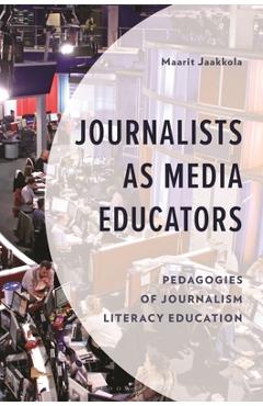 Coperta cărții 'Journalists as Media Educators: Pedagogies of Journalism Literacy Education - Maarit Jaakkola'