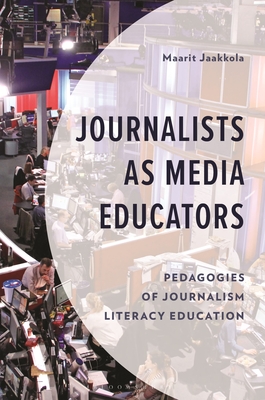 Coperta cărții 'Journalists as Media Educators: Pedagogies of Journalism Literacy Education - Maarit Jaakkola'