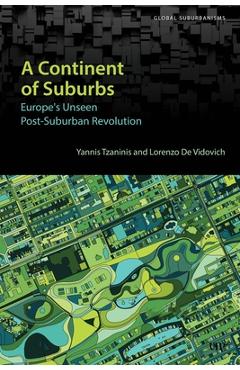 Coperta cărții 'A Continent of Suburbs: Europe's Unseen Post-Suburban Revolution - Yannis Tzaninis'
