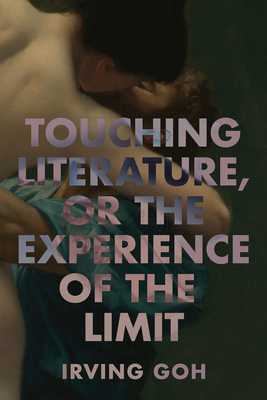 Coperta cărții 'Touching Literature, or the Experience of the Limit - Irving Goh'