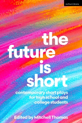 Coperta cărții 'The Future Is Short: Contemporary Short Plays for High School and College Students - Mitchell Thomas'