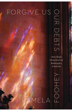 Coperta cărții 'Forgive Us Our Debts: How Black Churches Use Bankruptcy to Survive - Pamela Foohey'