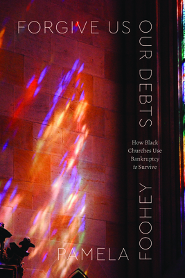 Coperta cărții 'Forgive Us Our Debts: How Black Churches Use Bankruptcy to Survive - Pamela Foohey'