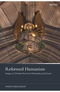 Coperta cărții 'Reformed Humanism: Essays on Christian Doctrine, Philosophy, and Church - David Fergusson'