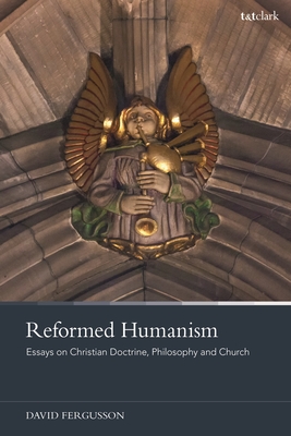 Coperta cărții 'Reformed Humanism: Essays on Christian Doctrine, Philosophy, and Church - David Fergusson'