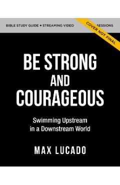 Unbreakable Courage Bible Study Guide Plus Streaming Video: Strong Faith in an Age of Anxiety, Chaos, and Exhaustion - Max Lucado