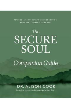 The Secure Soul Companion Guide: Finding Inner Strength and Connection When Trust Doesn't Come Easy - Alison Cook