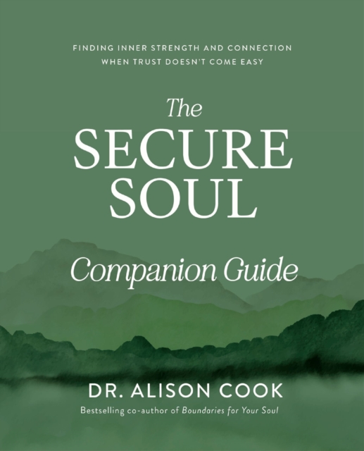 Coperta cărții 'The Secure Soul Companion Guide: Finding Inner Strength and Connection When Trust Doesn't Come Easy - Alison Cook'