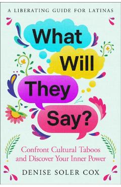 Coperta cărții 'What Will They Say?: Confront Cultural Taboos and Discover Your Inner Power - Denise Soler Cox'