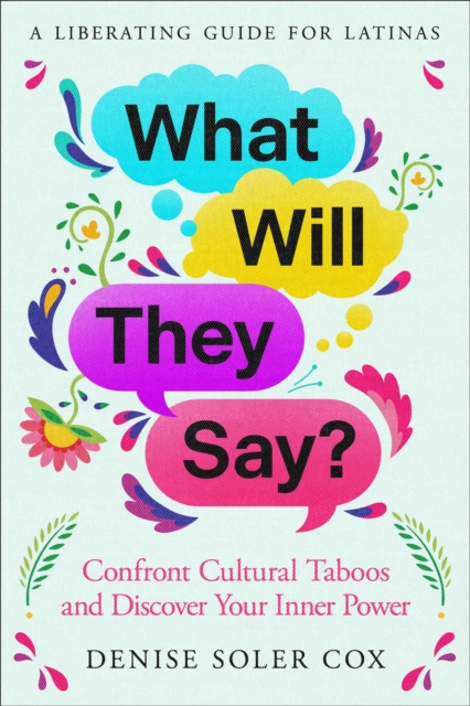 Coperta cărții 'What Will They Say?: Confront Cultural Taboos and Discover Your Inner Power - Denise Soler Cox'