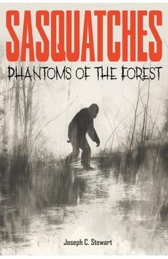 Coperta cărții 'Sasquatches: Phantoms of the Forest - Joseph C. Stewart'