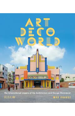 Coperta cărții 'Art Deco World: The International Legacy of the Architecture and Design Movement - Max Chavez'