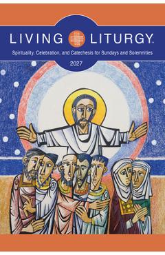 Coperta cărții 'Living Liturgy(tm): Spirituality, Celebration, and Catechesis for Sundays and Solemnities, Year B (2027) -'