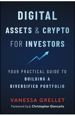 Coperta cărții 'Digital Assets and Crypto for Investors: Your Practical Guide to Building a Diversified Portfolio - Vanessa Grellet'