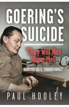 Coperta cărții 'Goering's Suicide: 'They Will Not Hang Me!' - Paul Hooley'