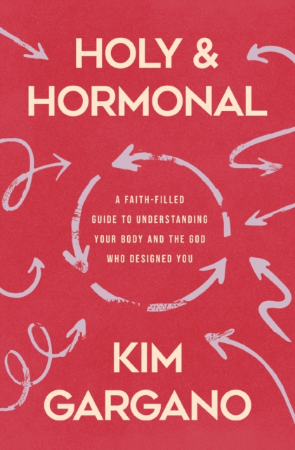 Coperta cărții 'Holy and Hormonal: A Faith-Filled Guide to Understanding Your Body and the God Who Designed You - Kim Gargano'