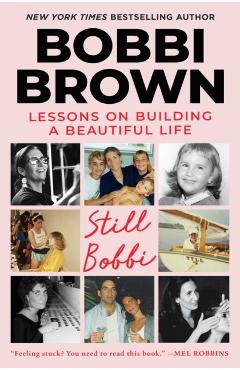 Still Bobbi: Lessons on Building a Beautiful Life - Bobbi Brown