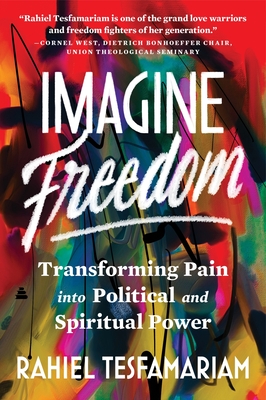 Coperta cărții 'Imagine Freedom: Transforming Pain Into Political and Spiritual Power - Rahiel Tesfamariam'