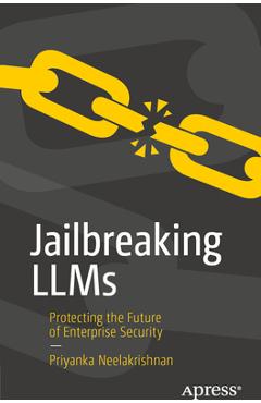 Coperta cărții 'Jailbreaking Llms: Protecting the Future of Enterprise Security - Priyanka Neelakrishnan'
