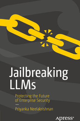 Coperta cărții 'Jailbreaking Llms: Protecting the Future of Enterprise Security - Priyanka Neelakrishnan'