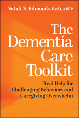 Coperta cărții 'The Dementia Care Toolkit: Real Help for Challenging Behaviors and Caregiving Overwhelm - Natali Edmonds'
