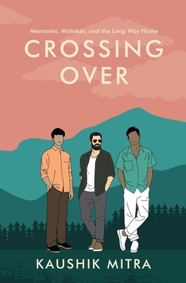 Coperta cărții 'Crossing Over: Memories, Mistake, and the Long Way Home - Kaushik Mitra'