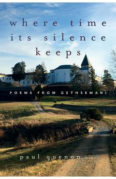 Coperta cărții 'Where Time Its Silence Keeps: Poems from Gethsemani - Paul Quenon'