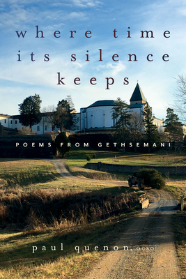 Coperta cărții 'Where Time Its Silence Keeps: Poems from Gethsemani - Paul Quenon'
