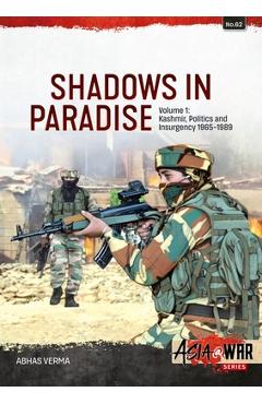 Coperta cărții 'Shadows in Paradise Volume 1: Kashmir, Politics and Insurgency, 1965-1989 - Abhas Verma'