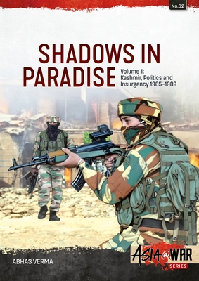Coperta cărții 'Shadows in Paradise Volume 1: Kashmir, Politics and Insurgency, 1965-1989 - Abhas Verma'