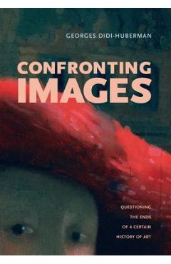 Coperta cărții 'Confronting Images: Questioning the Ends of a Certain History of Art - Georges Didi-huberman'