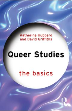 Queer Studies: The Basics - Katherine Hubbard