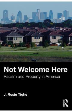 Coperta cărții 'Not Welcome Here: Racism and Property in America - J. Rosie Tighe'