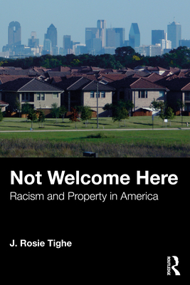 Coperta cărții 'Not Welcome Here: Racism and Property in America - J. Rosie Tighe'