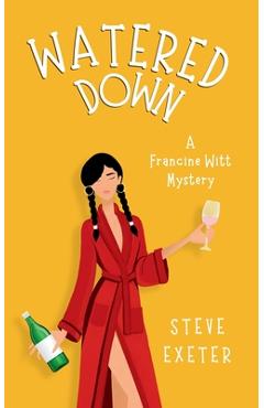 Coperta cărții 'Watered Down: A Francine Witt Mystery - Steve Exeter'