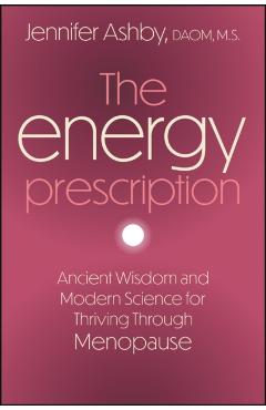 Coperta cărții 'The Energy Prescription: Ancient Wisdom and Modern Science for Thriving Through Menopause - Jennifer Ashby'