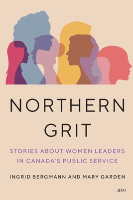 Coperta cărții 'Northern Grit: Stories about Women Leaders in Canada's Public Service - Ingrid Bergmann'