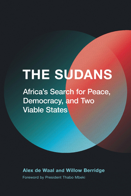 Coperta cărții 'The Sudans: Africa's Search for Peace, Democracy, and Two Viable States - Alex De Waal'