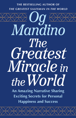 Coperta cărții 'The Greatest Miracle in the World: An Amazing Narrative Sharing Exciting Secrets for Personal Happiness and Success -'