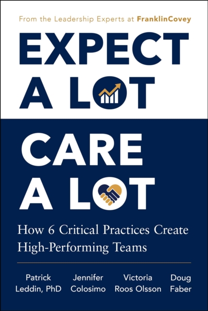 Coperta cărții 'Expect a Lot, Care a Lot: How 6 Critical Practices Create High-Performing Teams - Patrick Leddin'