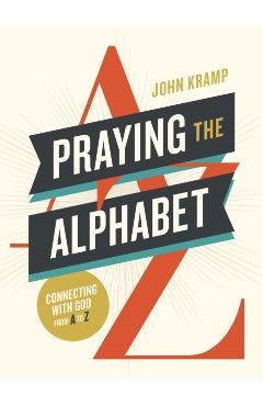 Coperta cărții 'Praying the Alphabet: Connecting with God from A-To-Z - John Kramp'