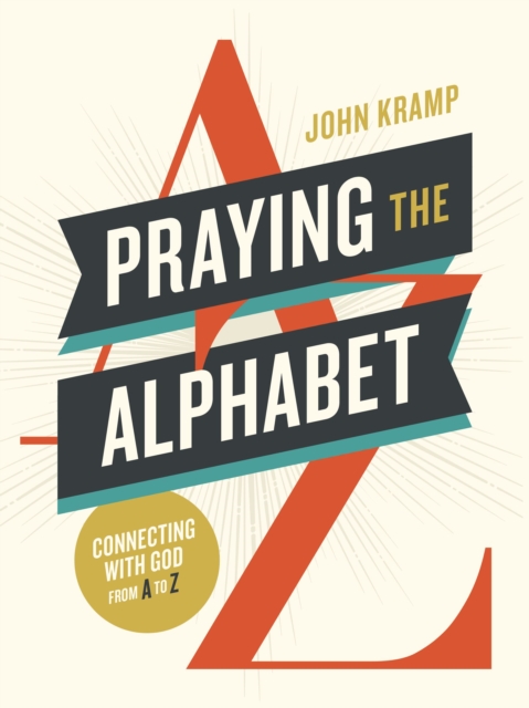 Coperta cărții 'Praying the Alphabet: Connecting with God from A-To-Z - John Kramp'