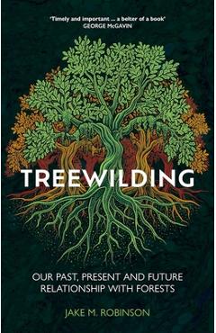 Coperta cărții 'Treewilding: Our Past, Present and Future Relationship with Forests - Jake Robinson'
