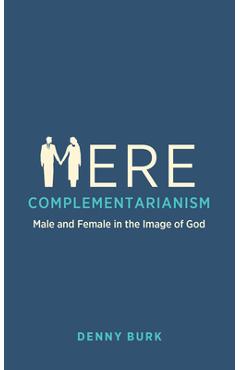 Coperta cărții 'Mere Complementarianism: Male and Female in the Image of God - Denny Burk'
