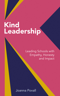 Coperta cărții 'Kind Leadership: Leading Schools with Empathy, Honesty and Impact - Joanna Povall'