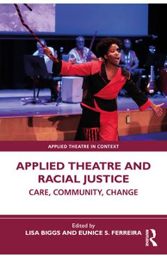 Coperta cărții 'Applied Theatre and Racial Justice: Care, Community, Change - Lisa Biggs'